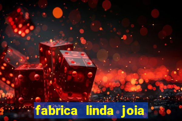 fabrica linda joia vitoria conquista bahia